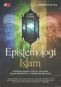 Epistemologi Islam : Integrasi Agama, Filsafat dan Sains dalam Perspektif Al-Farabi dan Ibn Rusyd