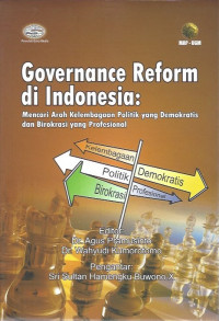Governance Reform di Indonesia: Mencari Arah Kelembagaan Politik yang Demokratis dan Birokrasi yang Profesional