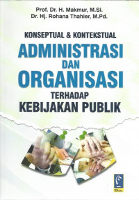 Konseptual dan Kontekstual Administrasi dan Organisasi Terhadap Kebijakan Publik