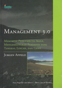 Management 3.0: Memimpin Pengembangan Agile, Mengembangkan Pemimpin Yang Tangkas, Lincah, dan Gesit = Management 3.0: Leading Agile Developers, Developing Agile Leaders