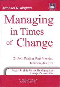 Managing in Times of Change: 24 Poin Penting Bagi Manajer, Individu, dan Tim = Managing in Times of Change
