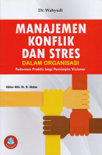 Manajemen Konflik dan Stres dalam Organisasi: Pedoman Praktis bagi Pemimpin Visioner