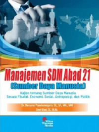 Manajemen SDM Abad 21 (Sumber Daya Manusia): Kajian Tentang Sumber Daya Manusia Secara Filsafat, Ekonomi, Sosial, Antropologi, dan Politik