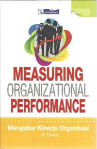 Measuring Organizational Performance: Mengukur Kinerja Organisasi = Measuring Organizational Improvement Impact
