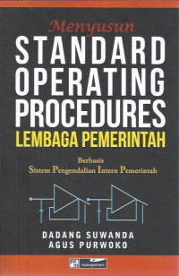 Menyusun Standard Operating Procedure Lembaga Pemerintah: Berbasis Sistem Pengendalian Intern Pemerintah