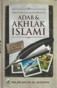 Panduan Lengkap dan Praktis Adab dan Akhlak Islami Berdasarkan Al Qur'an dan as-Sunnah = Muntaqa al-Adab asy-Syar'iyyah