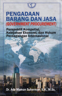 Pengadaan Barang dan Jasa (Government Procurement): Perspektif Kompetisi, Kebijakan Ekonomi, dan Hukum Perdagangan Internasional