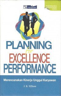 Planning for Excellenge Performance: Merencanakan Kinerja Unggul Karyawan = Planning fo Peak Performance