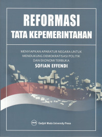 Reformasi Tata Kepemerintahan: Menyiapkan Aparatur Negara untuk Mendukung Demokrasi Politik dan Ekonomi Terbuka