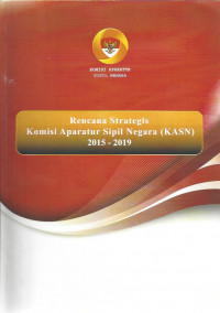 Rencana Strategis Komisi Aparatur Sipil Negara (KASN) 2015 - 2019
