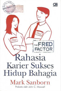 The Fred Factor: Rahasia Karier Sukses Hidup Bahagia = The Fred Factor