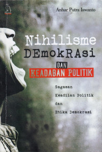 Nihilisme Demokrasi dan Keadaban Politik: Gagasan Keadilan Politik dan Etika Demokrasi