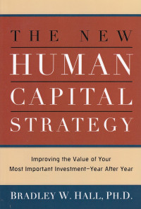 The New Human Capital Strategy: Improving the Value of Your Most Important Investment-Year After Year