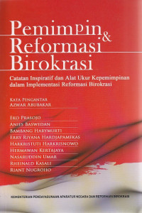 Pemimpin dan Reformasi Birokrasi: Catatan Inspiratif dan Alat Ukur Kepemimpinan dalam Implementasi Reformasi Birokrasi