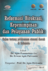 Reformasi Birokrasi, Kepemimpinan dan Pelayanan Publik: Kajian tentang Pelaksanaan Otonomi Daerah di Indonesia