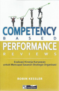 Image of Competency Based Performance Reviews: Evaluasi Kinerja Karyawan untuk Mencapai Sasaran Strategis Organisasi = Competency-Based Performance Reviews: How to Perform Employee Evaluations the Fortune 500 Way