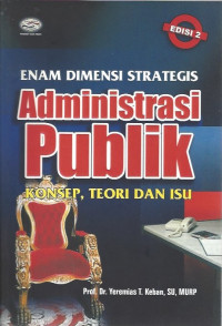 Image of Enam Dimensi Strategis Administrasi Publik: Konsep, Teori dan Isu