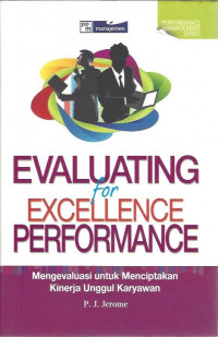Image of Evaluating for Excellence Performance: Mengevaluasi untuk Menciptakan Kinerja Unggul Karyawan = Evaluating Employee Performance