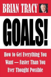 GOALS!: How to Get Everything You Want – Faster Than You Ever Thought Possible