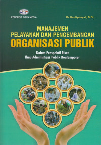 Manajemen Pelayanan dan Pengembangan Organisasi Publik: Dalam Perspektif Riset Ilmu Administrasi Publik Kontemporer