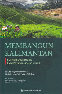 Membangun Kalimantan: Potensi Ekonomi Daerah, Pusat Pertumbuhan, dan Strategi