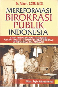 Image of Mereformasi Birokrasi Publik Indonesia: Studi Perbandingan Intervensi Pejabat Politik Terhadap Pejabat Birokrasi di Indonesia dan Malaysia