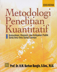 Metodologi Penelitian Kuantitatif: Komunikasi, Ekonomi, dan Kebijakan Publik serta Ilmu-Ilmu Sosial Lainnya