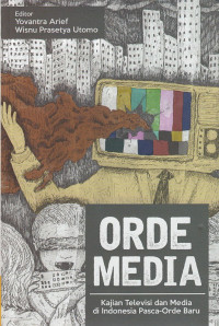 Orde Media: Kajian Televisi dan Media di Indonesia Pasca-Orde Baru
