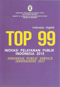 Image of Top 99 Inovasi Pelayanan Publik Indonesia Tahun 2015 = Indonesia Public Service Innovations 2015
