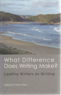 What Difference Does Writing Make?: Leading Writers on Writing