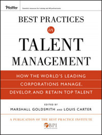 Best Practices in Talent Management: How the World's Leading Corporations Manage, Develop, and Retain Top Talent