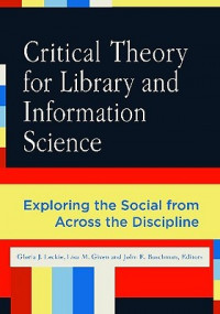 Critical Theory for Library and Information Science : Exploring the Social from across the Disciplines