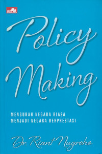 Policy Making : Mengubah Negara Biasa Menjadi Negara Berprestasi