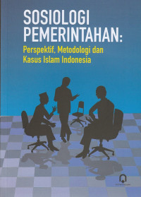 Image of Sosiologi Pemerintahan : Perspektif, Metodologi, dan Kasus Islam Indonesia