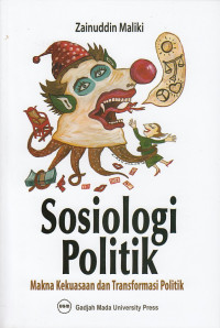 Image of Sosiologi Politik : Makna Kekuasaan dan Transformasi Politik