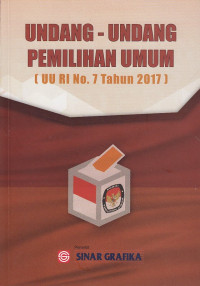Undang-Undang Pemilihan Umum: (UU RI No. 7 Tahun 2017)